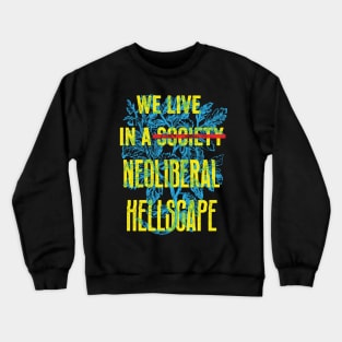 We Live in A Neoliberal Hellscape Crewneck Sweatshirt